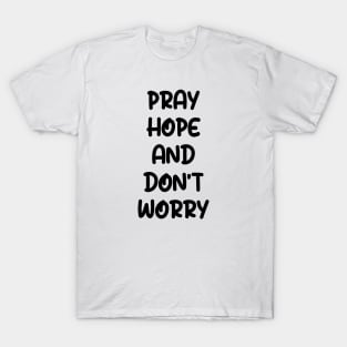 PRAY HOPE AND DON'T WORRY T-Shirt